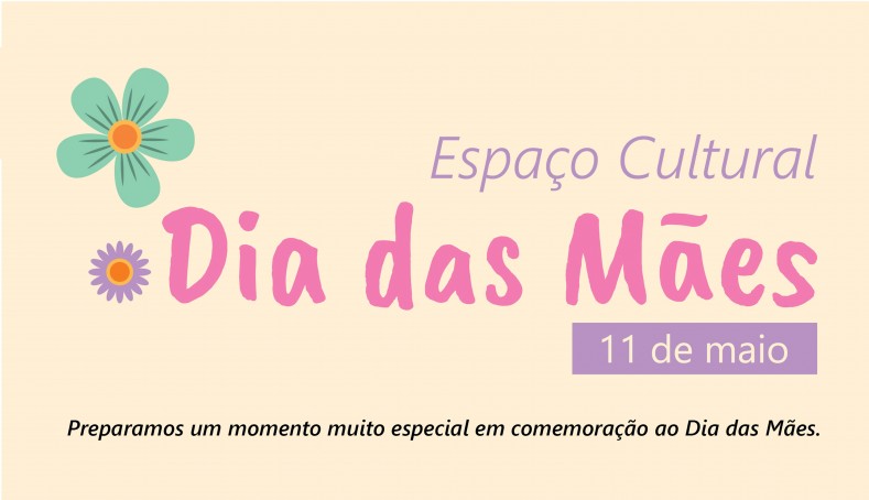 Espaço Cultural Dia das Mães 2019